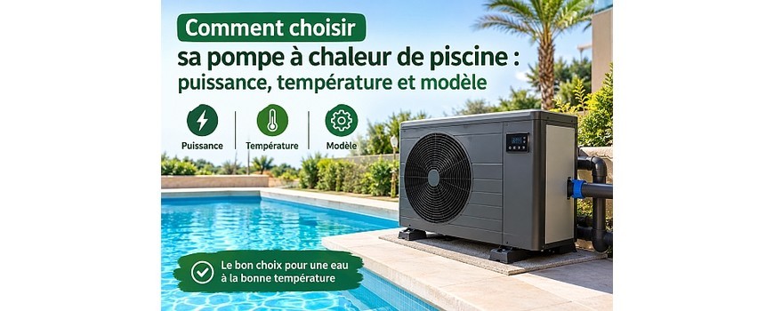 Comment choisir sa pompe à chaleur de piscine : puissance, température et modèle